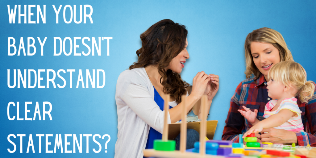 When Your Baby Doesn’t Understand Clear Statements