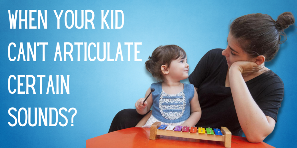 When Your Kid Can’t Articulate Certain Sounds