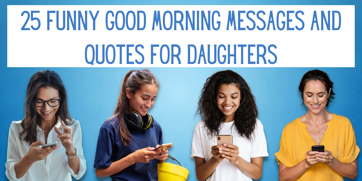 25 Funny Good Morning Messages And Quotes For Daughters 25 Funny Good Morning Messages And Quotes For Daughters