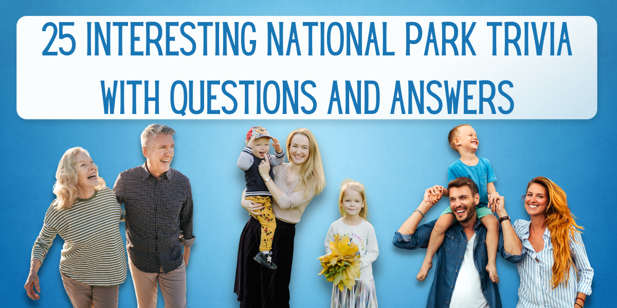 25 Interesting National Park Trivia With Questions And Answers ...