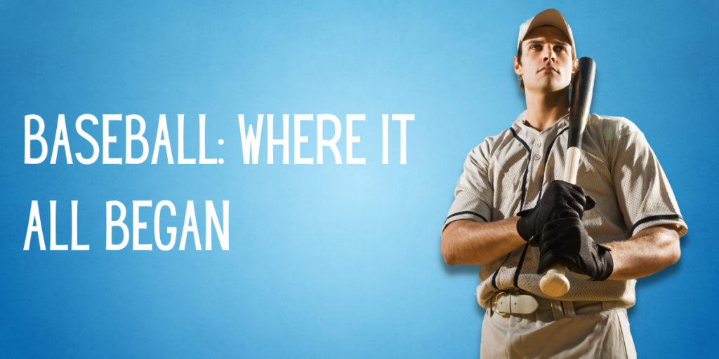 Baseball Where It All Began