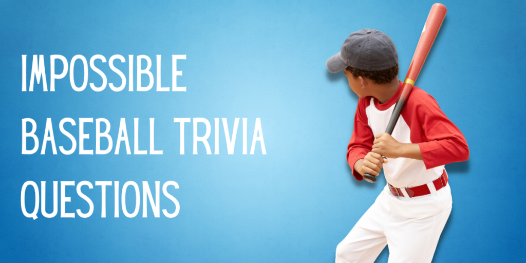 Impossible Baseball Trivia Questions
