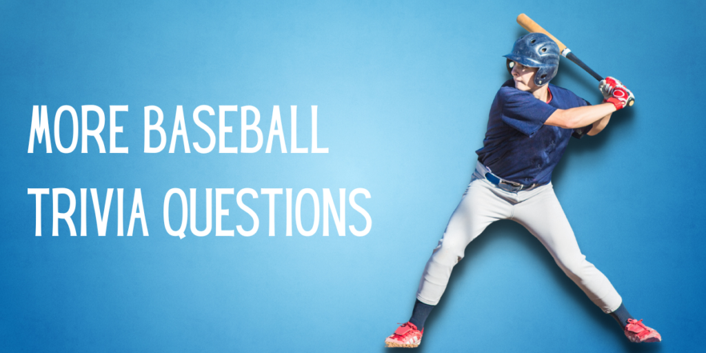 More Baseball Trivia Questions