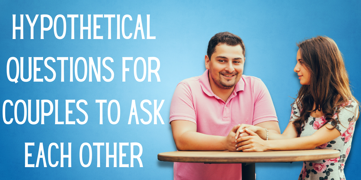 57 Hypothetical Questions For Couples to Intensify Their Relationship 57 Hypothetical Questions For Couples to Intensify Their Relationship