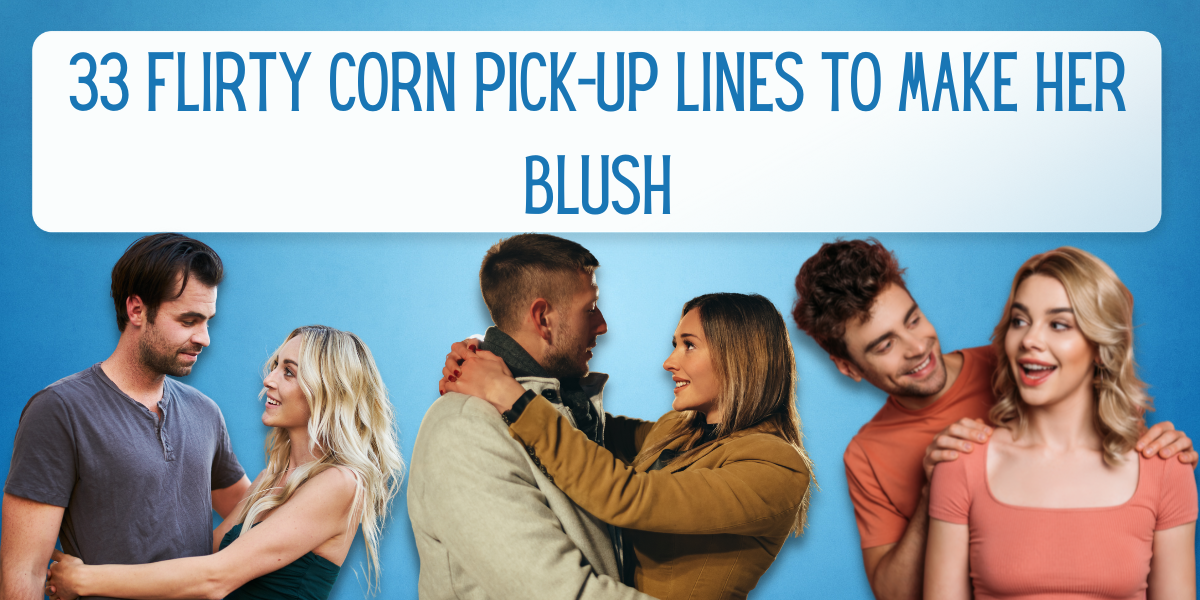 33 Flirty Corn Pickup Lines to Make Her Blush EverythingMom