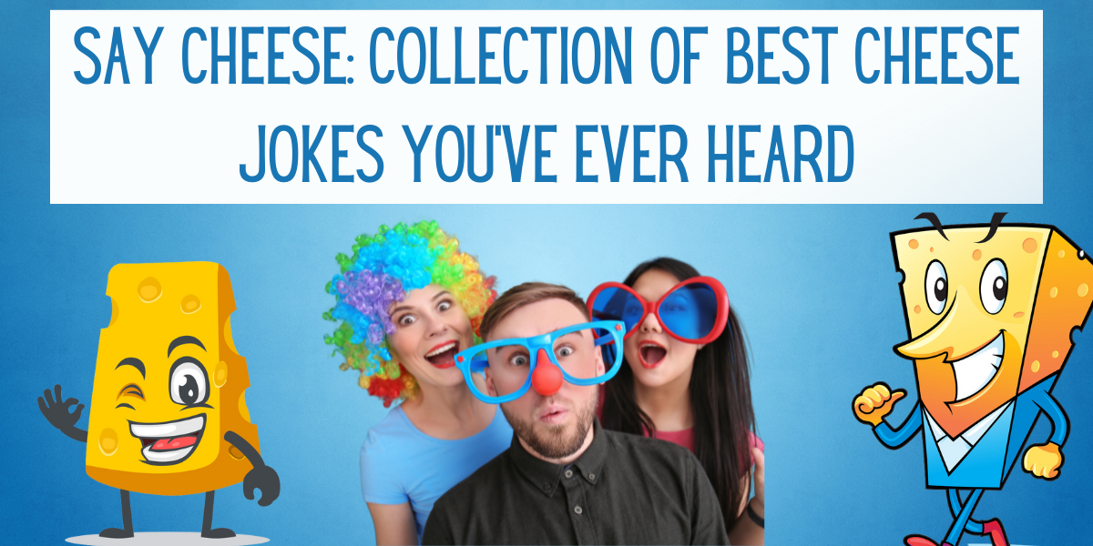 Say Cheese Collection of Best Cheese Jokes You've Ever Heard