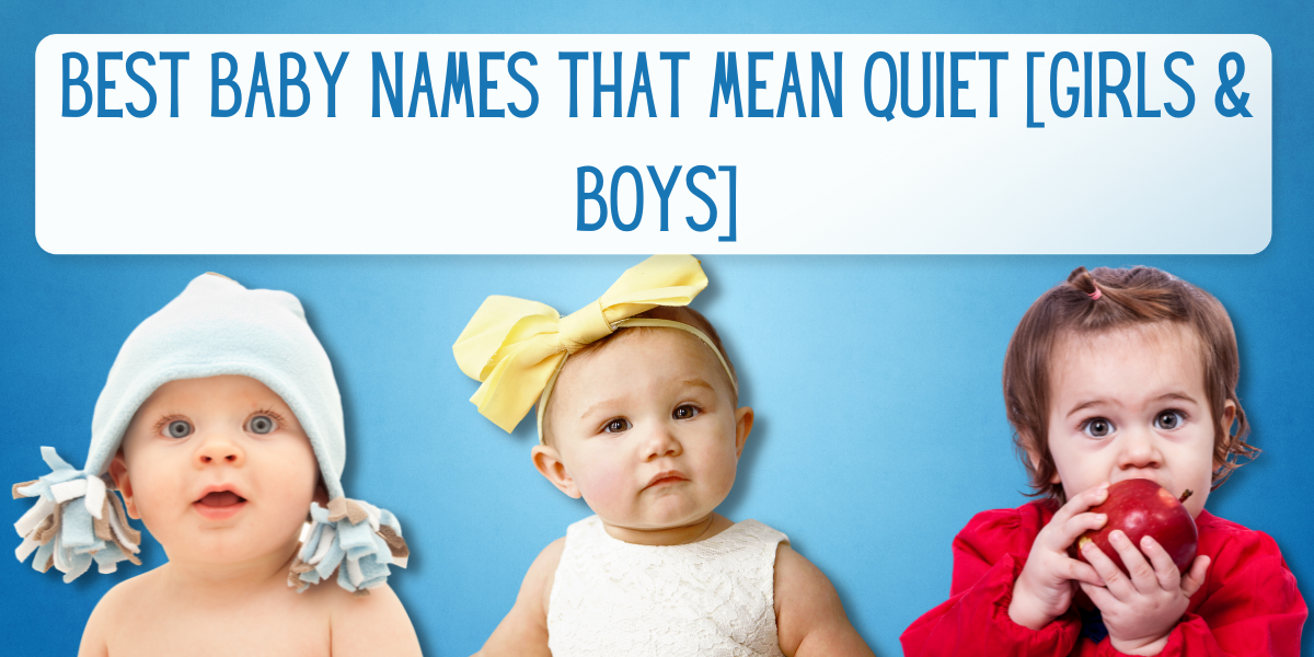 76+ Best Baby Names That Mean Quiet [Girls & Boys]