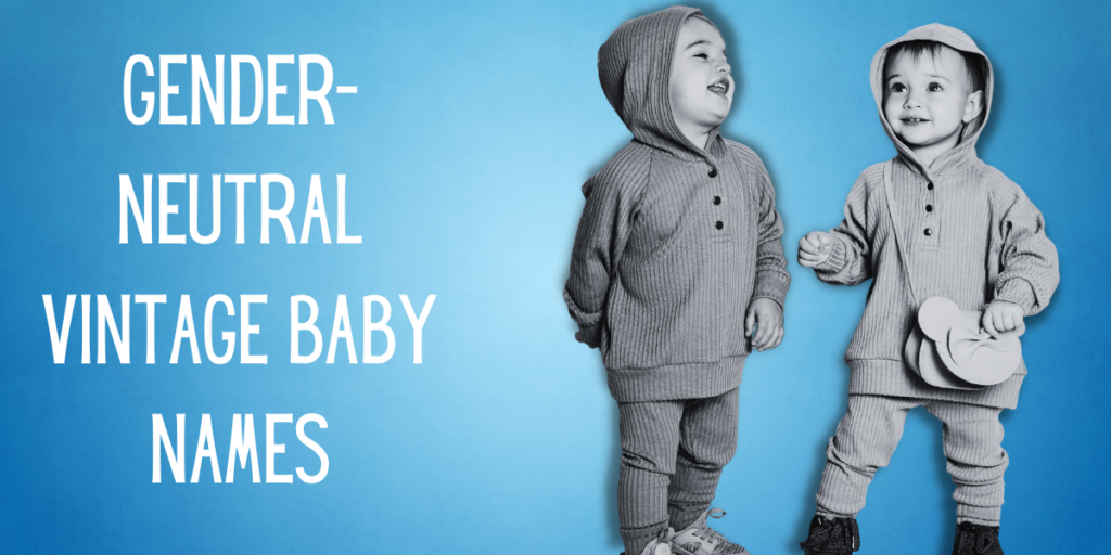 Gender-Neutral Vintage Baby Names