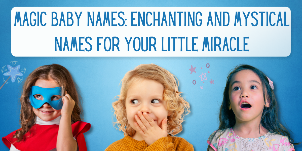 38 Magic Baby Names Enchanting and Mystical Names for Your Little