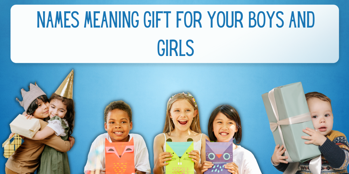 30 Names Meaning Gift for Your Boys and Girls EverythingMom