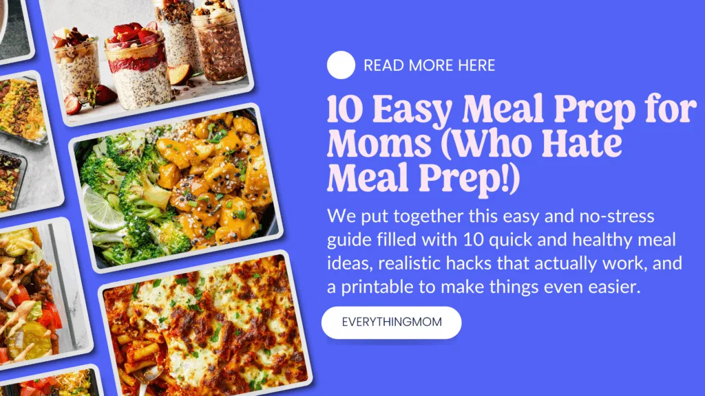 Graphic promoting “10 Easy Meal Prep for Moms (Who Hate Meal Prep!)” featuring colorful images of healthy meals like broccoli and chicken, overnight oats, and pasta dishes, alongside text about quick meal ideas, hacks, and a printable from EverythingMom.