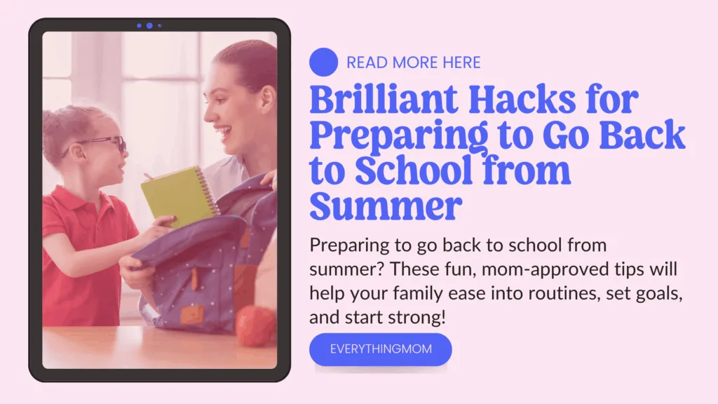 Preparing to go back to school from summer? These fun, mom-approved tips will help your family ease into routines, set goals, and start strong!