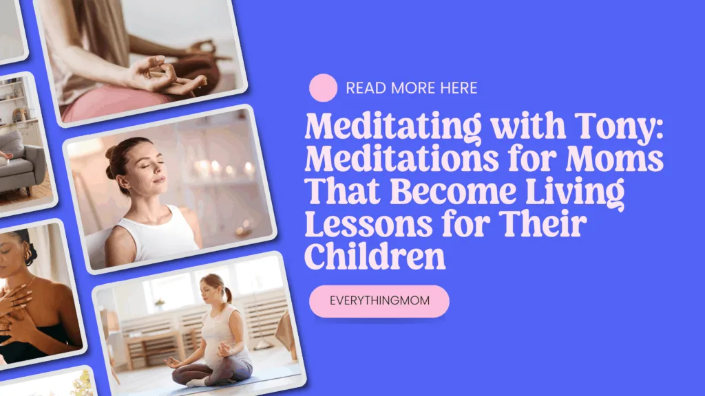 Meditating with Tony Meditations for Moms That Become Living Lessons for Their Children