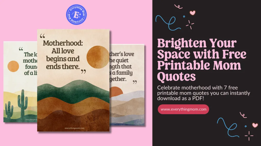 Ready for a little daily encouragement? Click the button below to download your free printable mom quotes PDF with all 7 inspirational designs. Print your favorites, hang them where you’ll see them, and let these loving quotes remind you that you’re doing an amazing job. Once you’ve grabbed your free PDF, don’t forget to browse more mom‑life tips and printables here on EverythingMom for even more ideas to inspire your days.