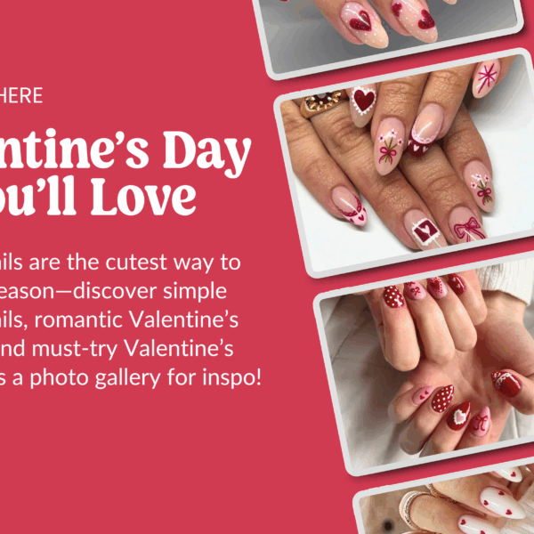 Valentine’s Day Nails You’ll Love.