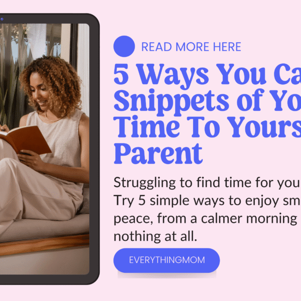 5 Ways You Can Get Snippets of Your Time To Yourself as a Parent